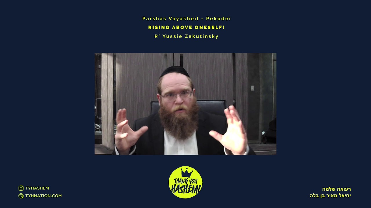 Parshas Vayakheil - Pekudei: RISING ABOVE ONESELF!