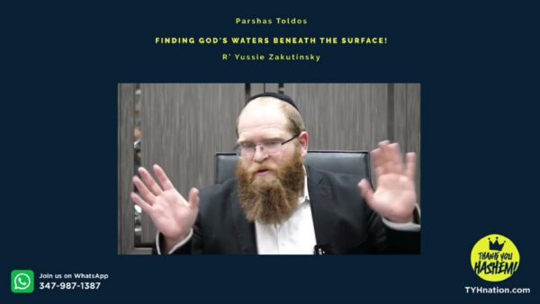 Parshas Toldos – Finding God’s waters beneath the surface