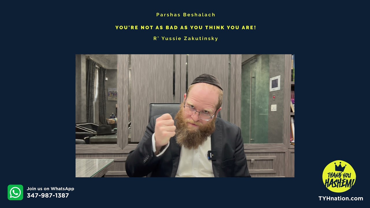 Parshas Beshalach - you're not as bad as you think you are!