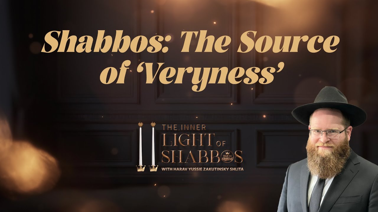 Shabbos: The Source of ‘Veryness’