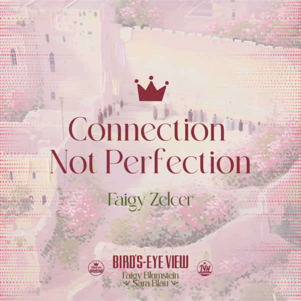 Connection, Not Perfection With Faigy Zelcer