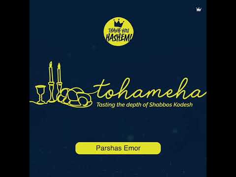 Tohameha | Parshas Emor