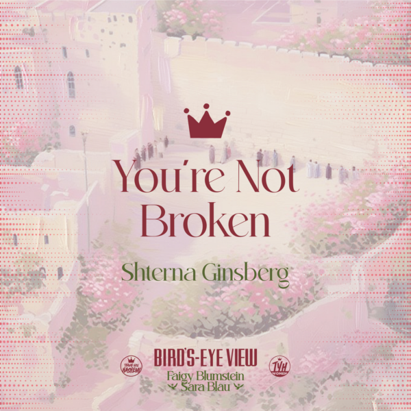 You’re Not Broken with Shterna Ginsberg