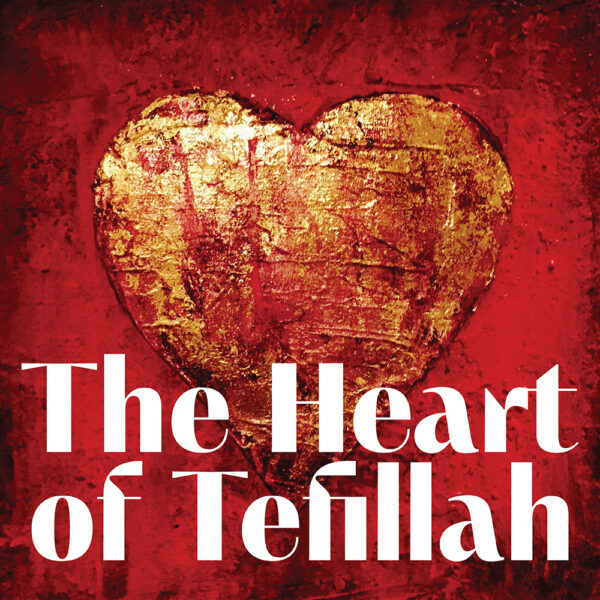 The Heart of Tefillah