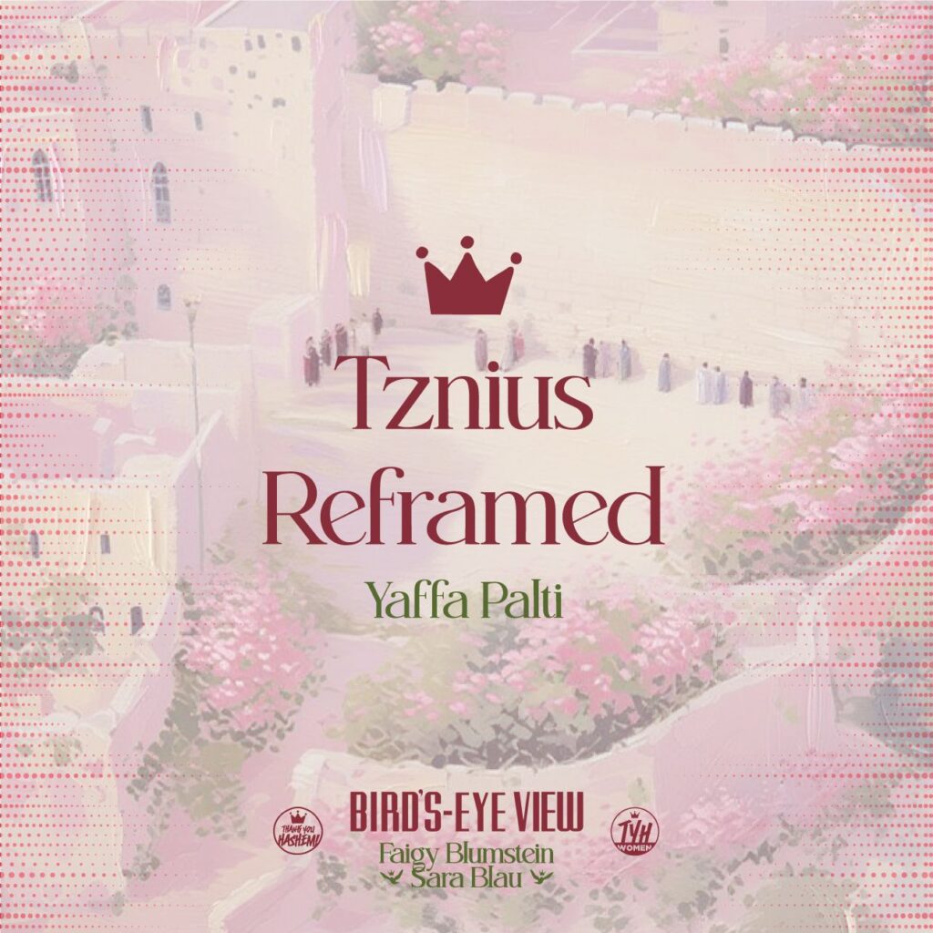 Tznius Reframed With Yaffa Palti