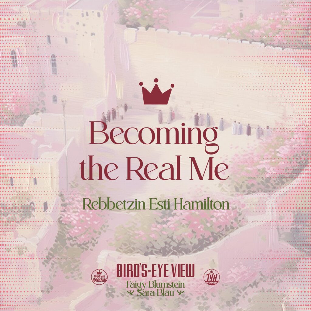 Becoming the Real Me with Rebbetzin Esti Hamilton