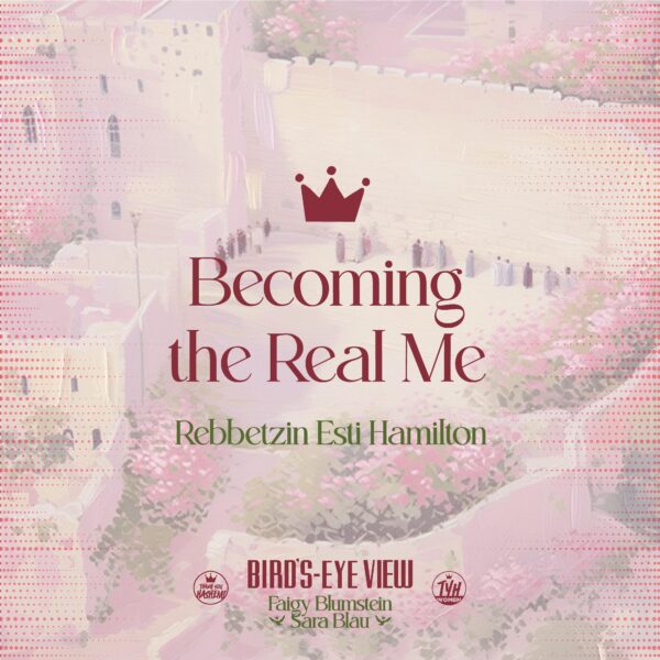 Becoming the Real Me with Rebbetzin Esti Hamilton