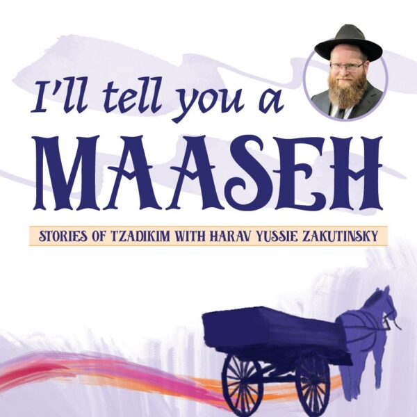 I’ll Tell You A Ma’aseh: Stories of Tzadikim with HaRav Yussie Zakuntinsky