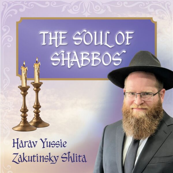 The Soul of Shabbos’ Series