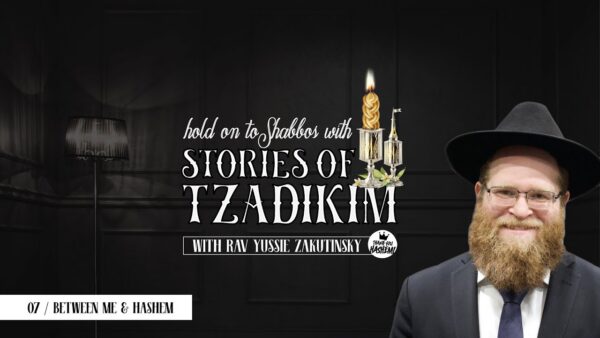 Stories of Tzadikim | 07 Between me and Hashem