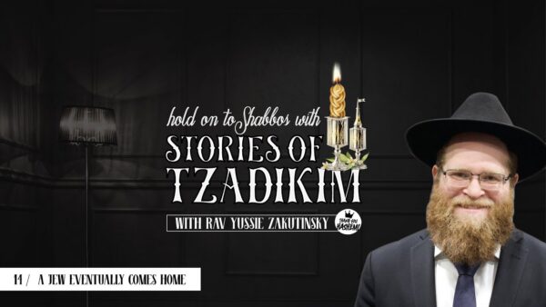 Stories of Tzadikim | 14 a Jew eventually comes home