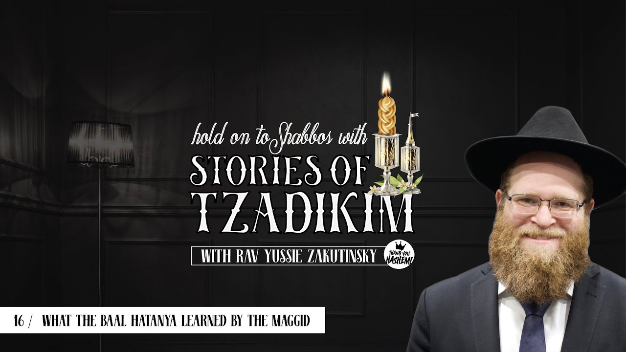 Stories of Tzadikim | 16 What the Baal HaTanya learned by the Maggid