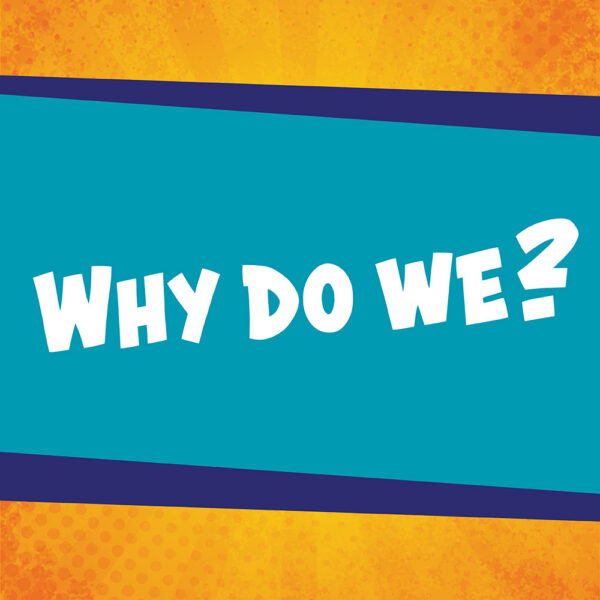 Why do we?