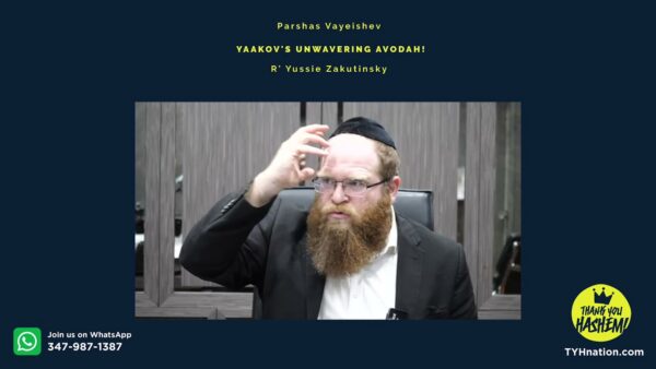Parshas Vayeishev. Yaakov’s Unwavering Avodah!